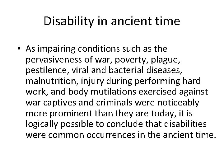 Disability in ancient time • As impairing conditions such as the pervasiveness of war,