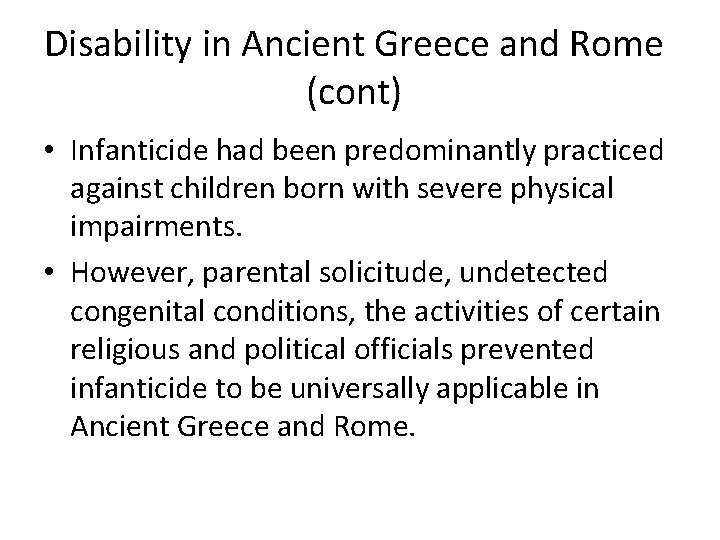 Disability in Ancient Greece and Rome (cont) • Infanticide had been predominantly practiced against