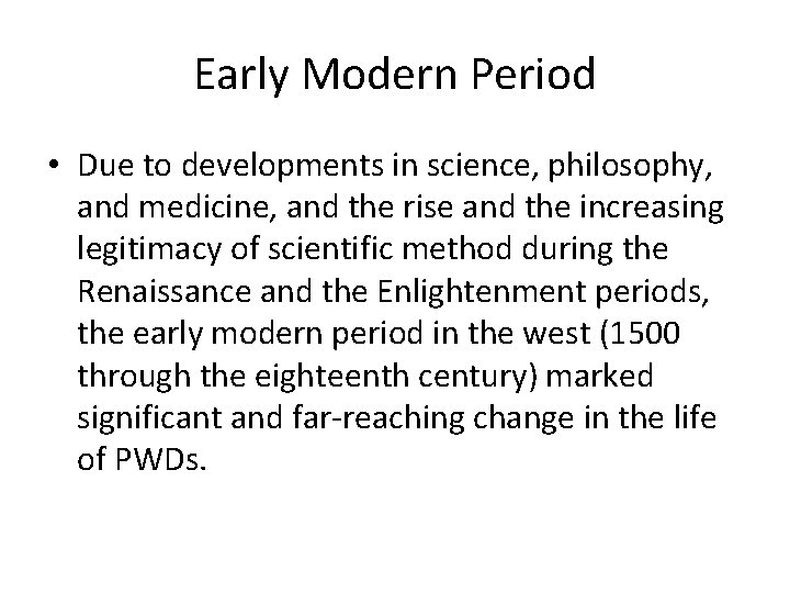 Early Modern Period • Due to developments in science, philosophy, and medicine, and the