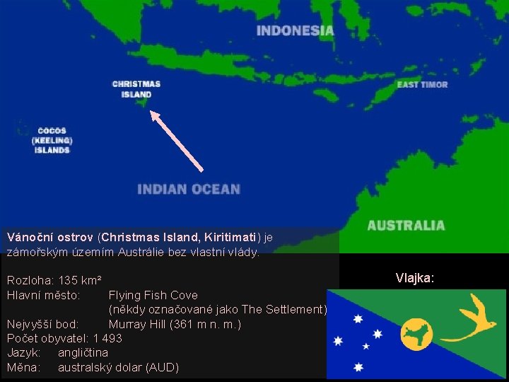 Vánoční ostrov (Christmas Island, Kiritimati) je zámořským územím Austrálie bez vlastní vlády. Rozloha: 135
