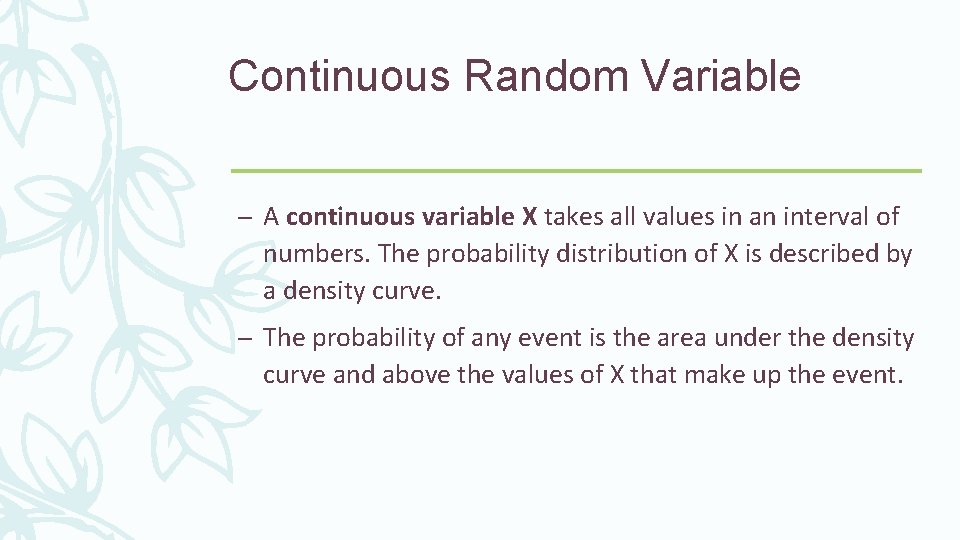 Continuous Random Variable – A continuous variable X takes all values in an interval