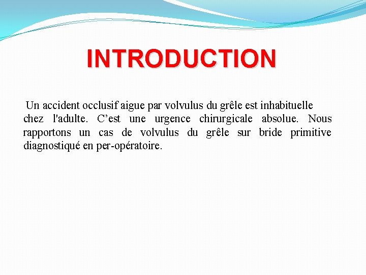INTRODUCTION Un accident occlusif aigue par volvulus du grêle est inhabituelle chez l'adulte. C’est