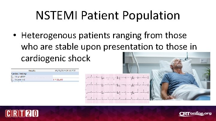 NSTEMI Patient Population • Heterogenous patients ranging from those who are stable upon presentation