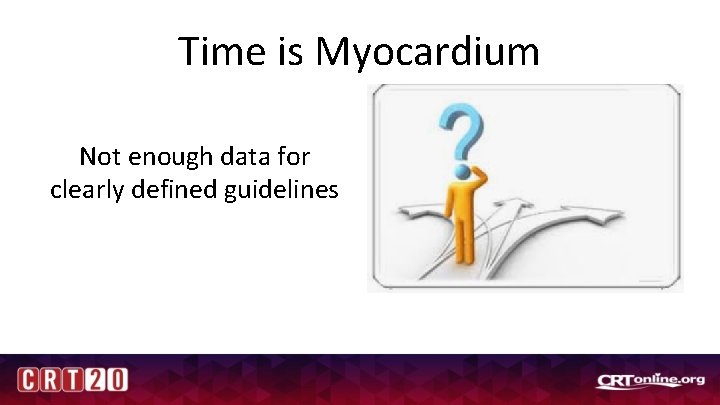 Time is Myocardium Not enough data for clearly defined guidelines 
