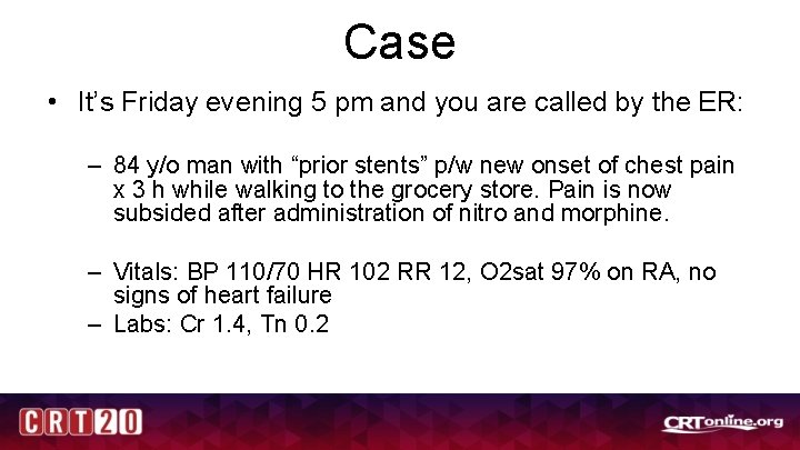 Case • It’s Friday evening 5 pm and you are called by the ER:
