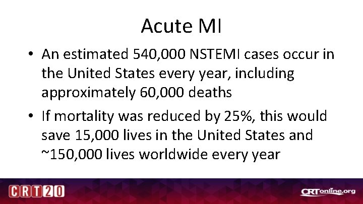 Acute MI • An estimated 540, 000 NSTEMI cases occur in the United States