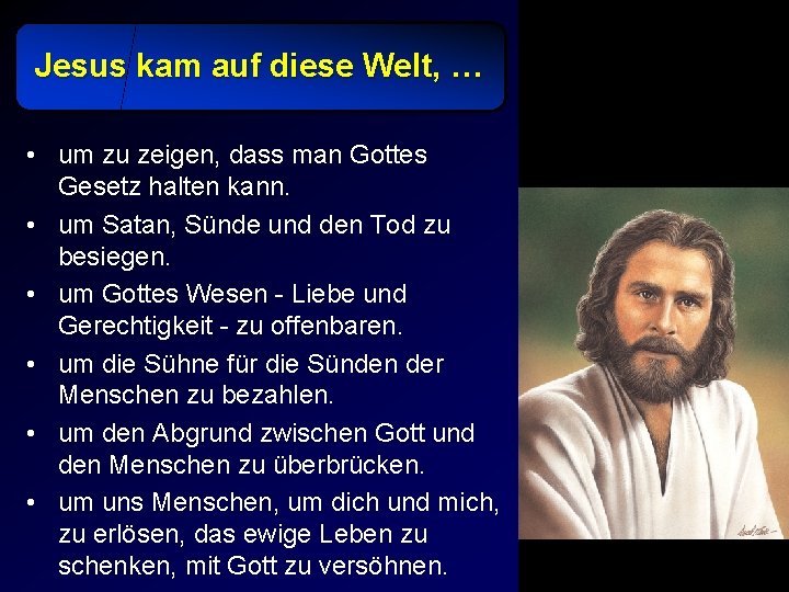 Jesus kam auf diese Welt, … • um zu zeigen, dass man Gottes Gesetz