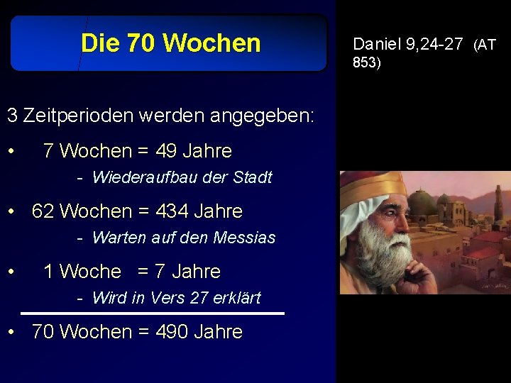 Die 70 Wochen 3 Zeitperioden werden angegeben: • 7 Wochen = 49 Jahre -