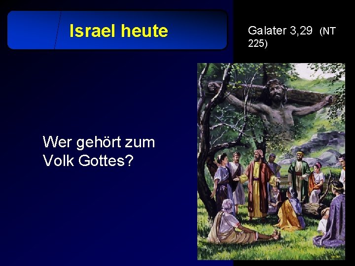 Israel heute Wer gehört zum Volk Gottes? Galater 3, 29 (NT 225) 