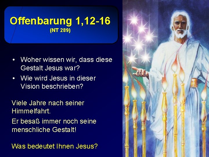 Offenbarung 1, 12 -16 (NT 289) • Woher wissen wir, dass diese Gestalt Jesus