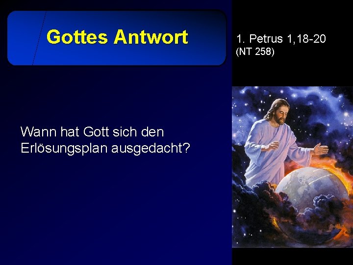 Gottes Antwort Wann hat Gott sich den Erlösungsplan ausgedacht? 1. Petrus 1, 18 -20