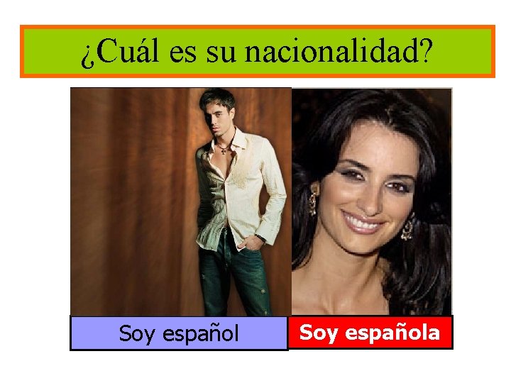 ¿Cuál es su nacionalidad? Soy española 