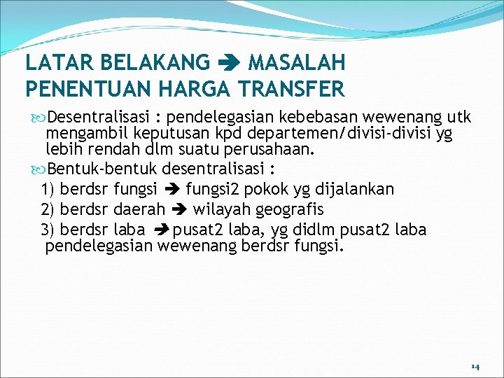 LATAR BELAKANG MASALAH PENENTUAN HARGA TRANSFER Desentralisasi : pendelegasian kebebasan wewenang utk mengambil keputusan