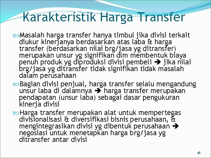Karakteristik Harga Transfer Masalah harga transfer hanya timbul jika divisi terkait diukur kinerjanya berdasarkan