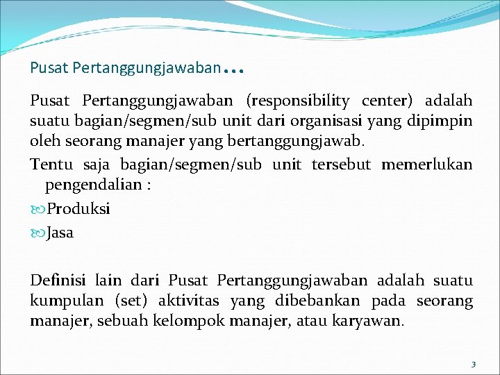 Pusat Pertanggungjawaban . . . Pusat Pertanggungjawaban (responsibility center) adalah suatu bagian/segmen/sub unit dari