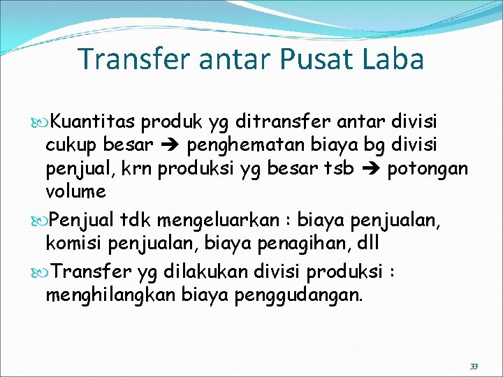 Transfer antar Pusat Laba Kuantitas produk yg ditransfer antar divisi cukup besar penghematan biaya