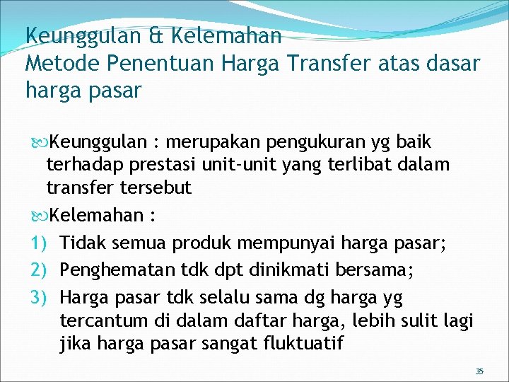 Keunggulan & Kelemahan Metode Penentuan Harga Transfer atas dasar harga pasar Keunggulan : merupakan