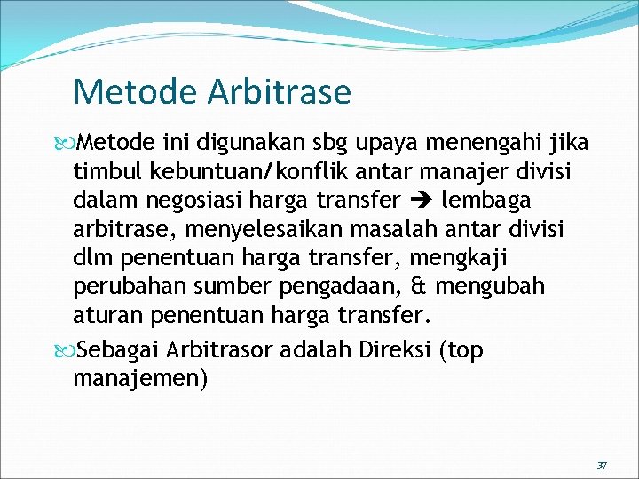 Metode Arbitrase Metode ini digunakan sbg upaya menengahi jika timbul kebuntuan/konflik antar manajer divisi