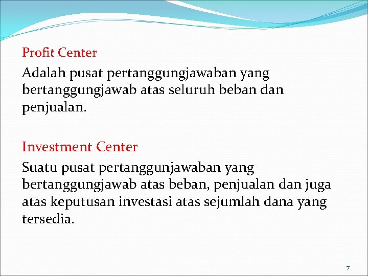 Profit Center Adalah pusat pertanggungjawaban yang bertanggungjawab atas seluruh beban dan penjualan. Investment Center