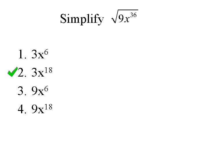 Simplify 1. 2. 3. 4. 3 x 6 3 x 18 6 9 x