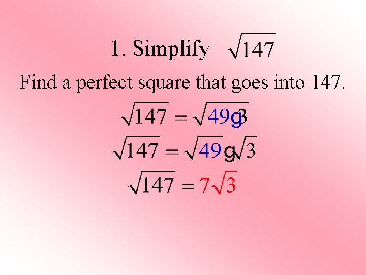 1. Simplify Find a perfect square that goes into 147. 