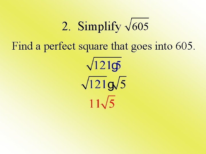 2. Simplify Find a perfect square that goes into 605. 