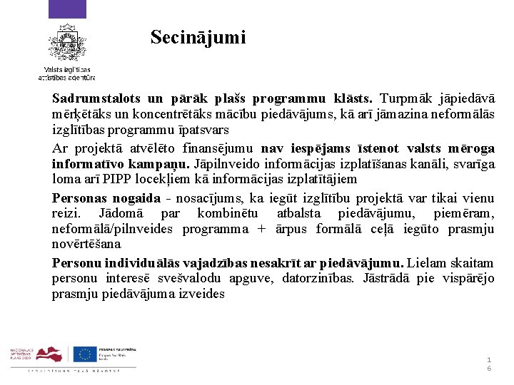 Secinājumi Sadrumstalots un pārāk plašs programmu klāsts. Turpmāk jāpiedāvā mērķētāks un koncentrētāks mācību piedāvājums,