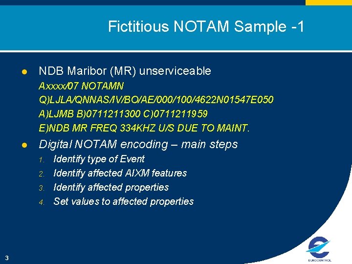 Fictitious NOTAM Sample -1 l NDB Maribor (MR) unserviceable Axxxx/07 NOTAMN Q)LJLA/QNNAS/IV/BO/AE/000/100/4622 N 01547