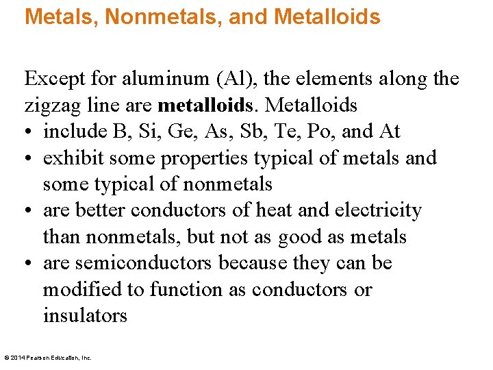 Metals, Nonmetals, and Metalloids Except for aluminum (Al), the elements along the zigzag line