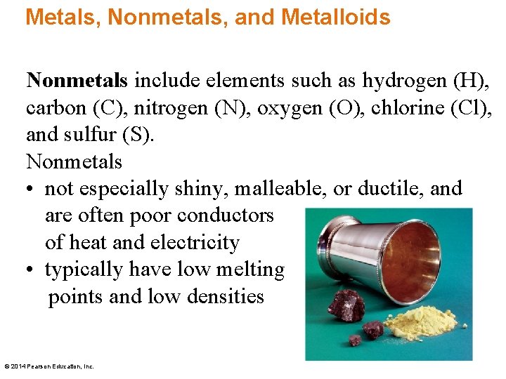 Metals, Nonmetals, and Metalloids Nonmetals include elements such as hydrogen (H), carbon (C), nitrogen