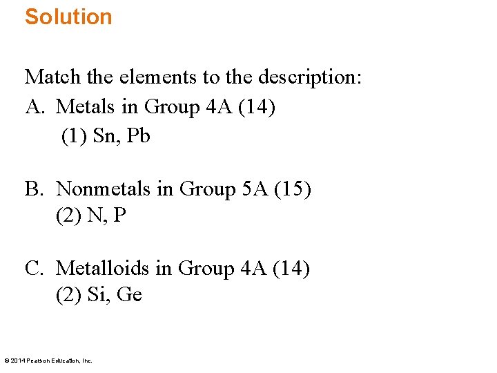 Solution Match the elements to the description: A. Metals in Group 4 A (14)