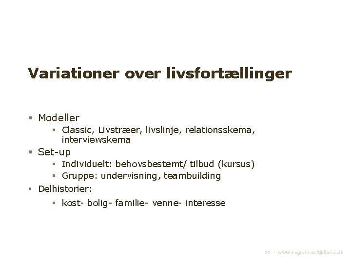 Variationer over livsfortællinger Modeller Classic, Livstræer, livslinje, relationsskema, interviewskema Set-up Individuelt: behovsbestemt/ tilbud (kursus)