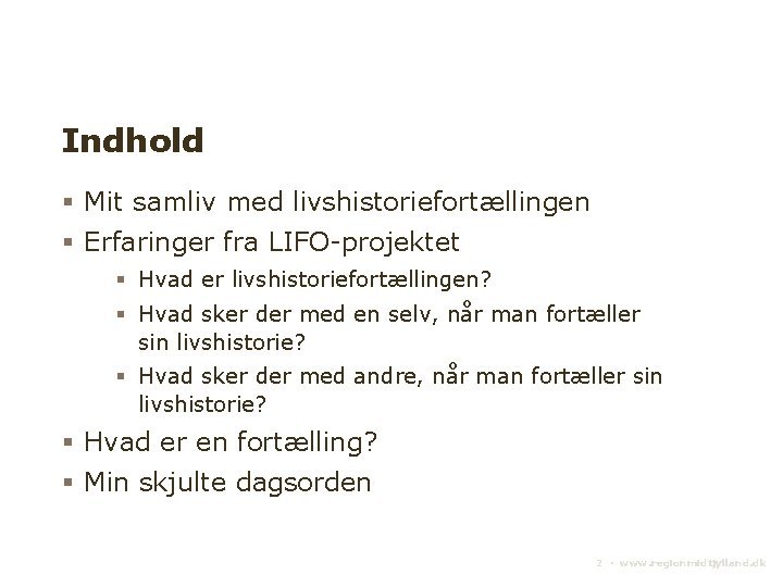 Indhold Mit samliv med livshistoriefortællingen Erfaringer fra LIFO-projektet Hvad er livshistoriefortællingen? Hvad sker der