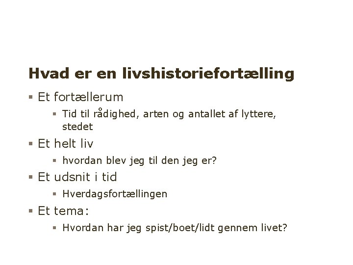 Hvad er en livshistoriefortælling Et fortællerum Tid til rådighed, arten og antallet af lyttere,