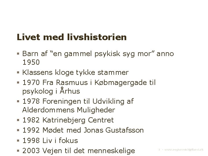 Livet med livshistorien Barn af “en gammel psykisk syg mor” anno 1950 Klassens kloge