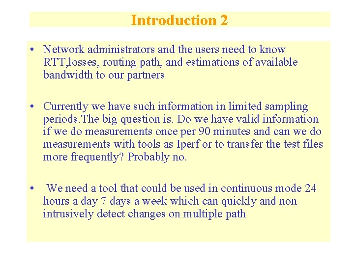 Introduction 2 • Network administrators and the users need to know RTT, losses, routing