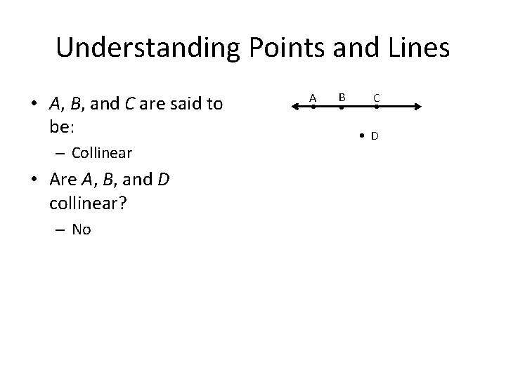 Understanding Points and Lines • A, B, and C are said to be: –