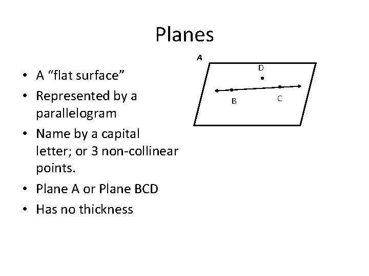 Planes A • A “flat surface” • Represented by a parallelogram • Name by