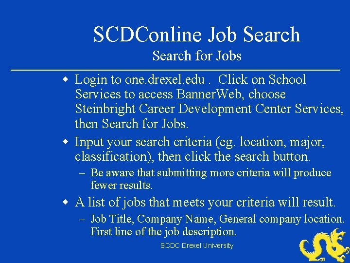SCDConline Job Search for Jobs w Login to one. drexel. edu. Click on School