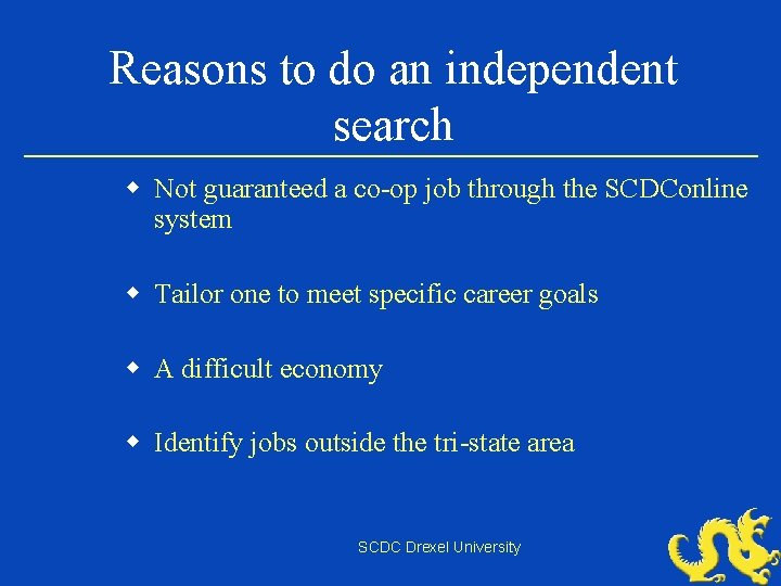 Reasons to do an independent search w Not guaranteed a co-op job through the