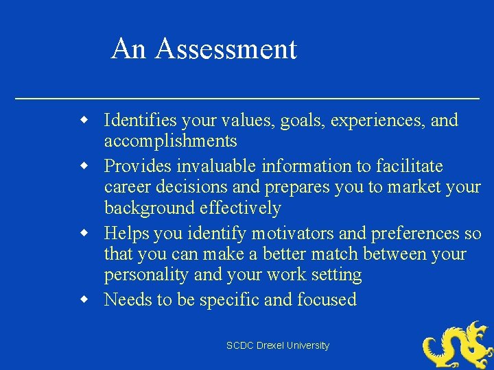 An Assessment w Identifies your values, goals, experiences, and accomplishments w Provides invaluable information