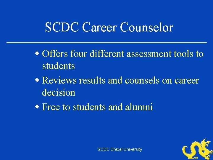 SCDC Career Counselor w Offers four different assessment tools to students w Reviews results