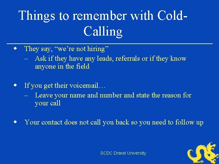 Things to remember with Cold. Calling w They say, “we’re not hiring” – Ask