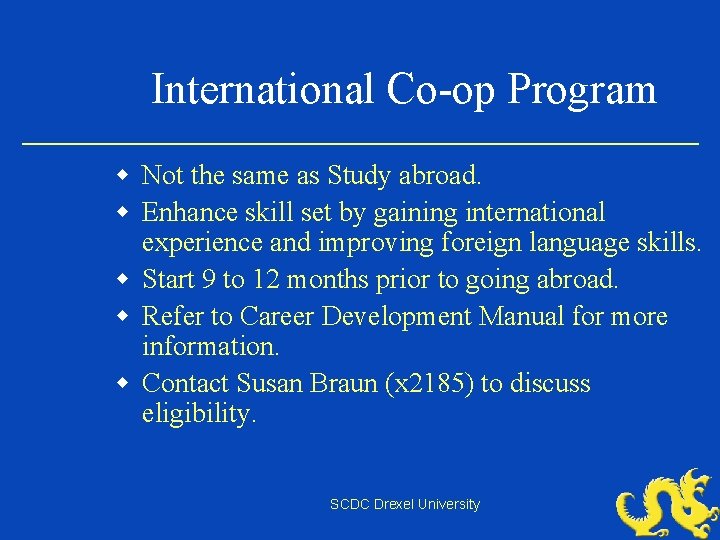 International Co-op Program w Not the same as Study abroad. w Enhance skill set