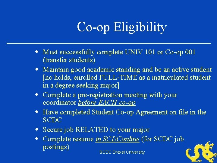 Co-op Eligibility w Must successfully complete UNIV 101 or Co-op 001 (transfer students) w