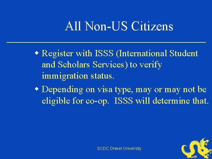 All Non-US Citizens w Register with ISSS (International Student and Scholars Services) to verify