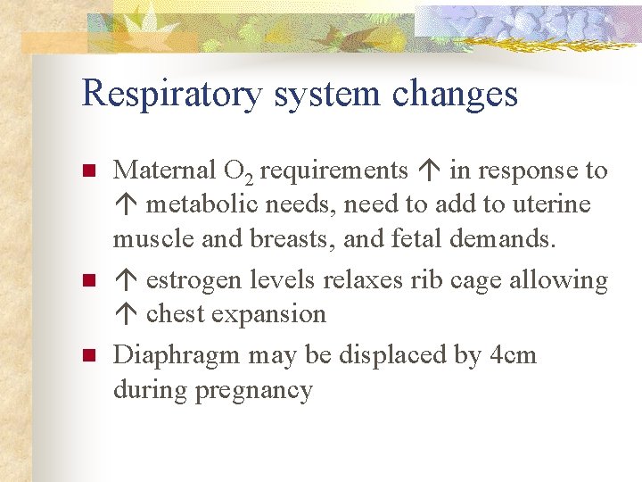 Respiratory system changes n n n Maternal O 2 requirements in response to metabolic