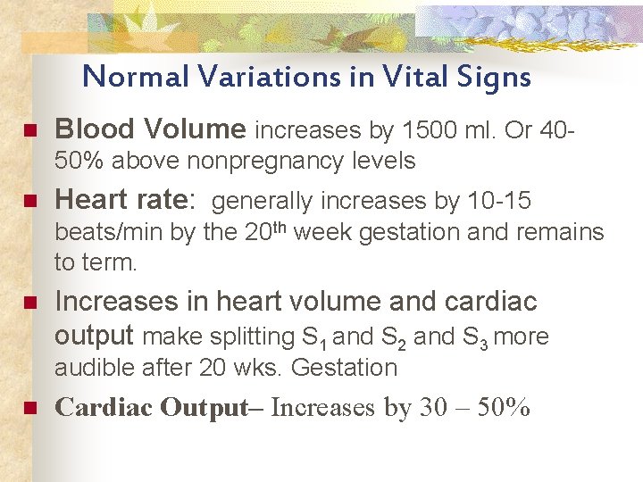 Normal Variations in Vital Signs n Blood Volume increases by 1500 ml. Or 4050%