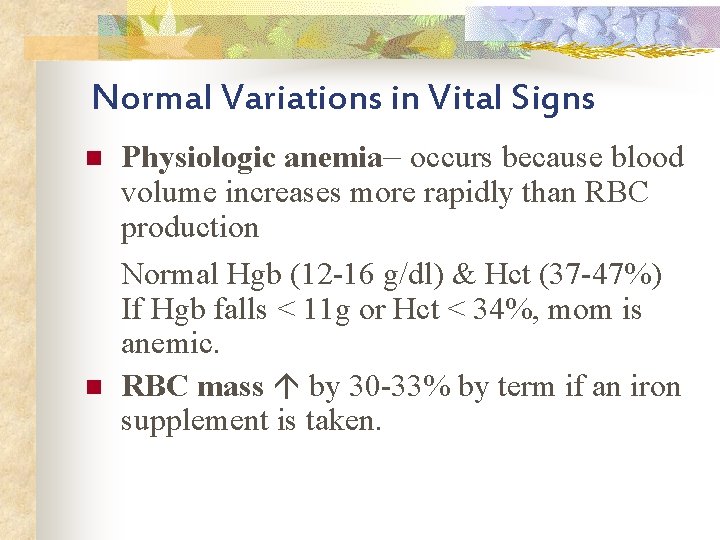Normal Variations in Vital Signs n n Physiologic anemia– occurs because blood volume increases