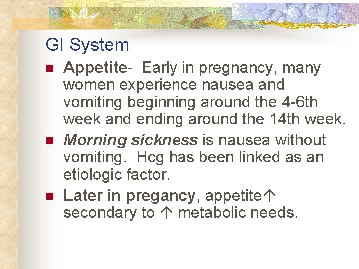 GI System n n n Appetite- Early in pregnancy, many women experience nausea and